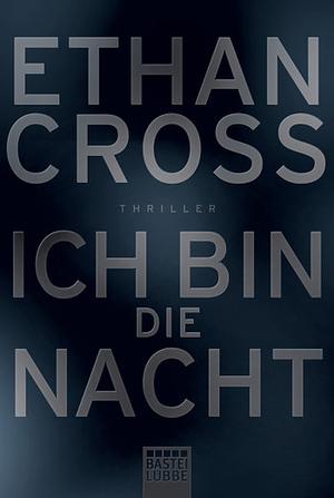 Ich bin die Nacht by Ethan Cross