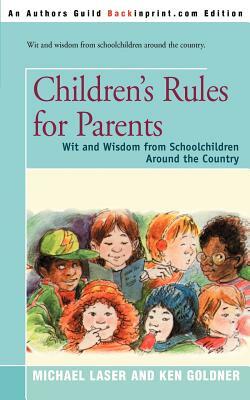 Children's Rules for Parents: Wit and Wisdom from Schoolchildren Around the Country by 
