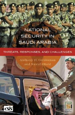 National Security in Saudi Arabia: Threats, Responses, and Challenges by Anthony H. Cordesman