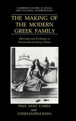 The Making of the Modern Greek Family by Paul Sant Cassia