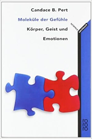 Moleküle Der Gefühle. Körper, Geist Und Emotionen by Candace B. Pert