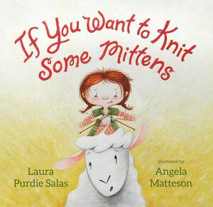 If You Want to Knit Some Mittens by Laura Purdie Salas
