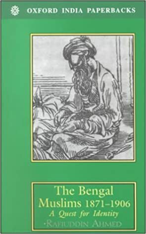 The Bengal Muslims, 1871 1906: A Quest For Identity by Rafiuddin Ahmed