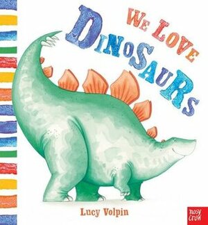 We Love Dinosaurs by Lucy Volpin