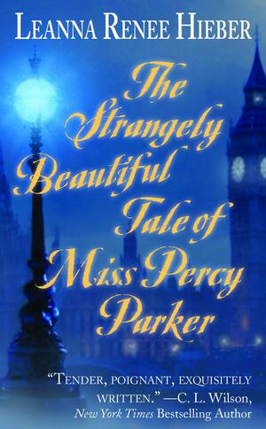The Strangely Beautiful Tale of Miss Percy Parker (Strangely Beautiful, #1) by Leanna Renee Hieber