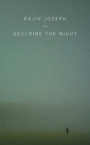Describe the Night by Rajiv Joseph