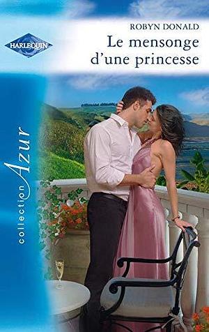 Le mensonge d'une princesse by Robyn Donald, Robyn Donald