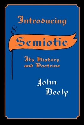 Introducing Semiotics: Its History and Doctrine by John Deely