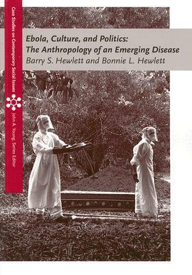 Emerging Disease: Ebola, Culture, and Politics in Africa by Bonnie L. Hewlett, Barry S. Hewlett