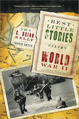 Best Little Stories from World War II: More Than 100 True Stories by C. Brian Kelly
