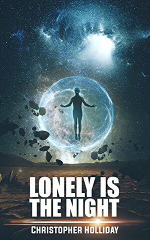 Lonely is the Night: A Short Story by Christopher Holliday