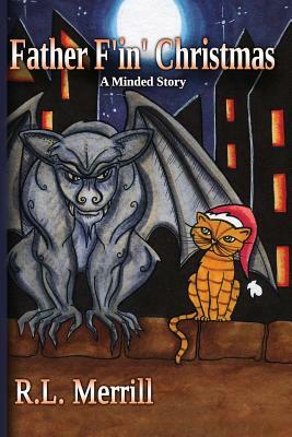 Father F'In' Christmas: A Minded Story by R. L. Merrill