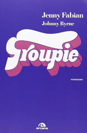 Groupie by Jenny Fabian, Johnny Byrne