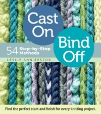 Cast On, Bind Off: 54 Step-By-Step Methods; Find the Perfect Start and Finish for Every Knitting Project by John Polak, Leslie Ann Bestor