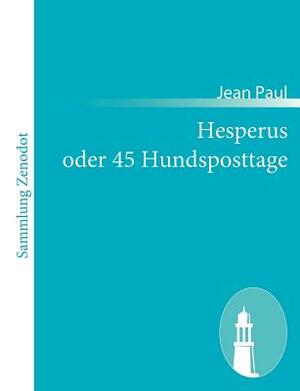 Hesperus oder 45 Hundsposttage: Eine Lebensbeschreibung by Jean Paul