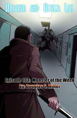 Episode 103: Monster of the Week by Douglas S. Miller