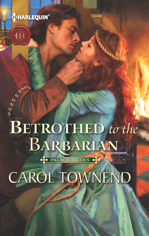 Betrothed to the Barbarian by Carol Townend