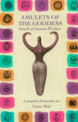 Amulets of the Goddess: Oracle of Ancient Wisdom/Contains Book and a Set of 27 Amulets by Nancy Blair