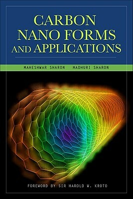 Carbon Nano Forms and Applications by Maheshwar Sharon, Madhuri Sharon