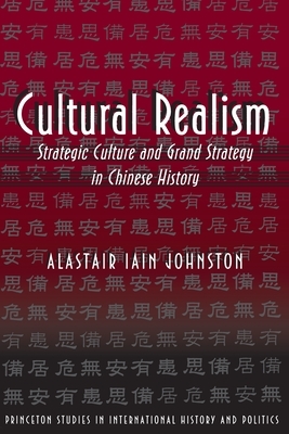 Cultural Realism: Strategic Culture and Grand Strategy in Chinese History by Alastair Iain Johnston