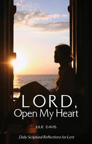 Lord, Open My Heart by Julie Davis