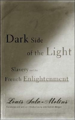 Dark Side of the Light: Slavery and the French Enlightenment by Louis Sala-Molins