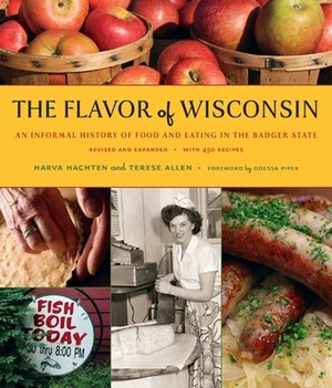 The Flavor of Wisconsin: An Informal History of Food and Eating in the Badger State by Harva Hachten, Terese Allen