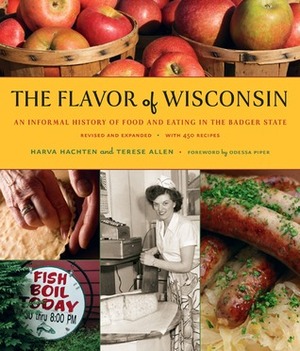 The Flavor of Wisconsin: An Informal History of Food and Eating in the Badger State by Terese Allen, Harva Hachten