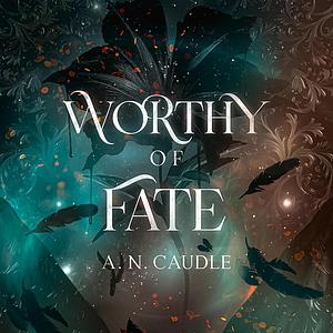 Worthy of Fate by A.N. Caudle