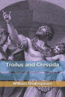 Troilus and Cressida by William Shakespeare