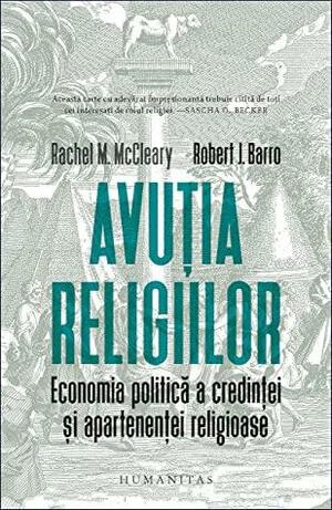 Avuția religiilor: economia politică a credinței și apartenenței religioase by Victoria Deliu, Rachel M. McCleary, Robert J. Barro, Paul Dragos Aligica, Teodora Nichita