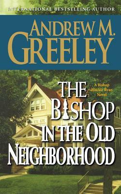 The Bishop in the Old Neighborhood: A Bishop Blackie Ryan Novel by Andrew M. Greeley
