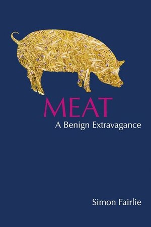 Meat: A Benign Extravagance by Simon Fairlie