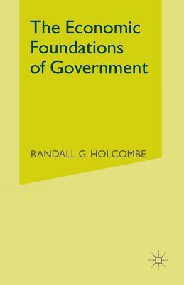 The Economic Foundations of Government by Randall G. Holcombe