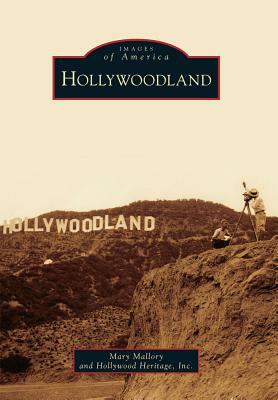 Hollywoodland by Hollywood Heritage Inc, Mary Mallory