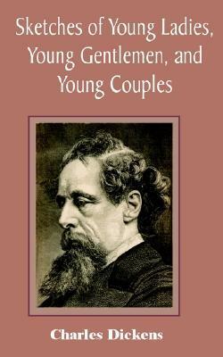 Sketches of Young Ladies, Young Gentlemen, and Young Couples by Charles Dickens