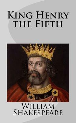 King Henry the Fifth by William Shakespeare