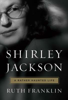 Shirley Jackson: A Rather Haunted Life by Ruth Franklin