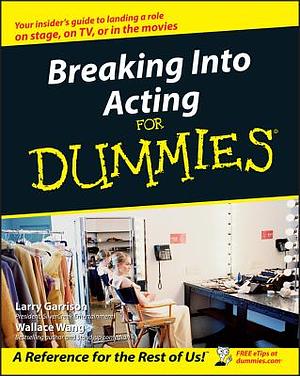 Breaking Into Acting for Dummies by Wallace Wang, Larry Garrison