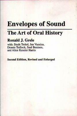 Envelopes of Sound: The Art of Oral History, 2nd Edition by Ronald J. Grele