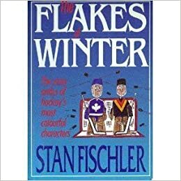 Flakes of Winter: The Zany Antics of Hockey's Most Colourful Characters by Stan Fischler