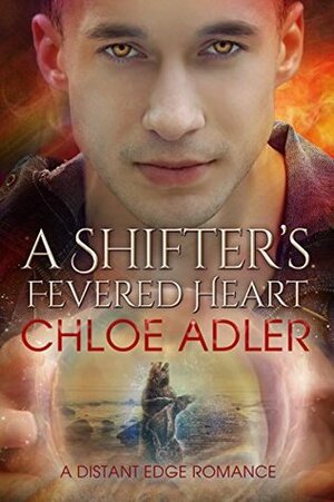 A Shifter's Fevered Heart by Chloe Adler