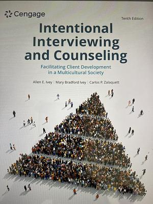 Intentional Interviewing and Counseling: Facilitating Client Development in a Multicultural Society by Allen E. Ivey, Carlos Zalaquett, Mary Bradford Ivey