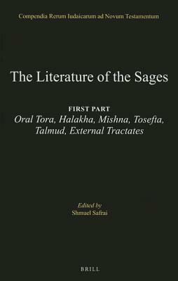 The Literature of the Sages: Oral Tora, Halakha, Mishna Tosefia, Talmud, External Tractates by Shmuel Safrai