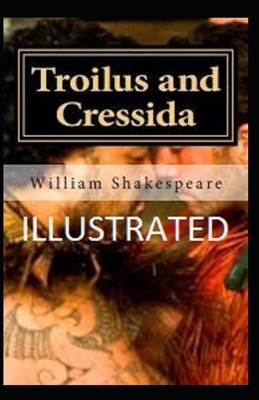 Troilus and Cressida Illustrated by William Shakespeare