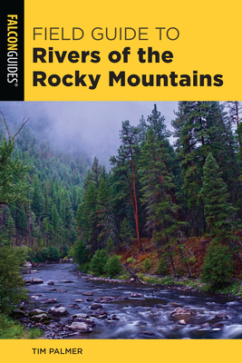 Field Guide to Rivers of the Rocky Mountains by Tim Palmer