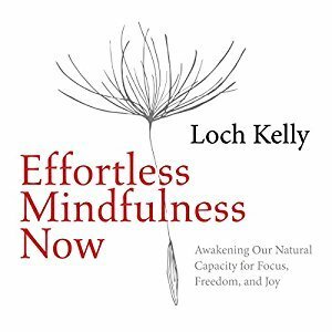 Effortless Mindfulness Now by Loch Kelly