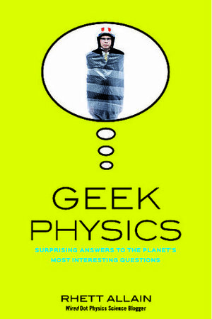 Geek Physics: Surprising Answers to the Planet's Most Interesting Questions (Wiley Pop Culture and History Series , #6) by Rhett Allain
