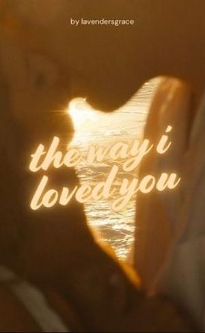 The Way I Loved You by lavendersgrace