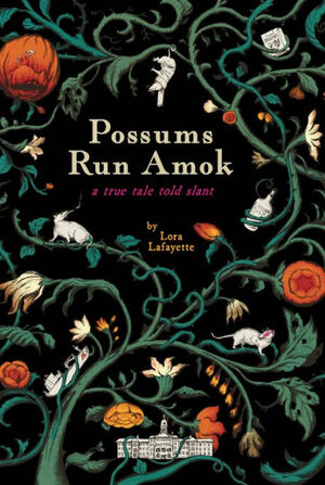 Possums Run Amok: A True Tale Told Slant by Lora Lafayette